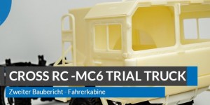 Beitragsbild des Blogbeitrags Baubericht  – Cross RC MC6 Trial Truck Teil 2 (Fahrerkabine & Ladefläche) 