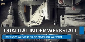 Beitragsbild des Blogbeitrags Das richtige Werkzeug für die Modellbau-Werkstatt 