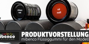 Beitragsbild des Blogbeitrags » mibenco « – Flüssiggummi & Sprühfolie für den Einsatz im Modellbau 