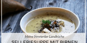 Beitragsbild des Blogbeitrags Wärmende Selleriesuppe mit Birnen- Speck- und Erdäpfelcroutons