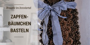 Beitragsbild des Blogbeitrags Mosauerin bastelt: Zapfenbäumchen – etwas Aufwand, wenig Kosten, schöne Deko