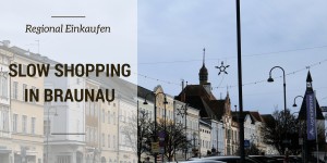 Beitragsbild des Blogbeitrags Slow Shopping mit der Mosauerin:  Braunau und Simbach 