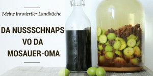 Beitragsbild des Blogbeitrags Da Nussschnaps vo da Mosauer-Oma