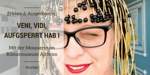 Beitragsbild des Blogbeitrags Veni, Vidi, aufgsperrt hab I – im Römermuseum Altheim 