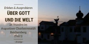Beitragsbild des Blogbeitrags Über Gott und die Welt – 24 Stunden im Augustiner Chorherrenstift Reichersberg ( Teil 1: 09:00-20:00) 