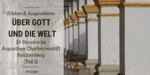 Beitragsbild des Blogbeitrags Über Gott und die Welt – 24 Stunden im Augustiner Chorherrenstift Reichersberg ( Teil 2: 20:00-10:00) 