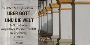 Beitragsbild des Blogbeitrags Über Gott und die Welt – 24 Stunden im Augustiner Chorherrenstift Reichersberg ( Teil 2: 20:00-10:00)