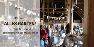 Beitragsbild des Blogbeitrags Das war Alles Garten! Der Frühlings- und Pflanzenmarkt am Mosauerhof 