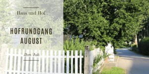 Beitragsbild des Blogbeitrags Hofrundgang August – ähm Juli