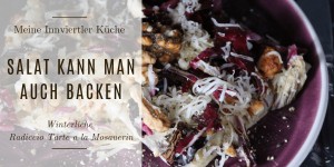 Beitragsbild des Blogbeitrags Salat kann man auch backen – Winterliche Radiccio Tarte a la Mosauerin