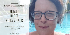 Beitragsbild des Blogbeitrags Mosauerin macht Urlaub: in der Villa Vitalis! 