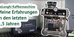 Beitragsbild des Blogbeitrags Der DeLonghi Kaffeemaschinen-Erfahrungsbericht