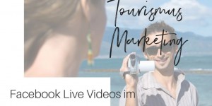 Beitragsbild des Blogbeitrags How to Tourismusmarketing? Teil III – Facebook Live videos im Tourismus