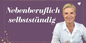 Beitragsbild des Blogbeitrags Nebenberuflich selbstständig – deine erfolgreiche Selbstständigkeit langfristig aufbauen! 