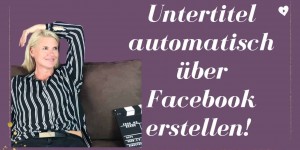Beitragsbild des Blogbeitrags Facebook Live Videos: Untertitel für mehr Reichweite auf Facebook