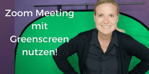 Beitragsbild des Blogbeitrags Zoom Meeting mit Greenscreen nutzen – für deine online Präsentation mit WoW Faktor!  