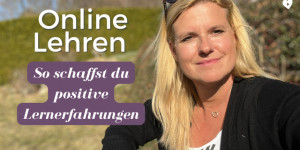 Beitragsbild des Blogbeitrags Online Lehren: Lernerfahrungen positiv gestalten – 3 Tipps