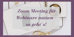 Beitragsbild des Blogbeitrags Zoom Meeting für Webinare nutzen – so geht´s!