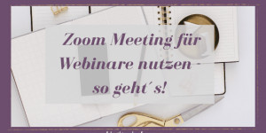 Beitragsbild des Blogbeitrags Zoom Meeting für Webinare nutzen – so geht´s! 