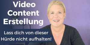 Beitragsbild des Blogbeitrags Video Content Erstellung – die größte Hürde und wie du sie überwindest