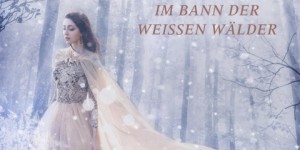 Beitragsbild des Blogbeitrags Prinzessin Fantaghiro. Im Bann der weißen Wälder – Jennifer Alice Jager 