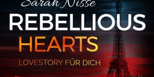 Beitragsbild des Blogbeitrags Rebellious Hearts. Lovestory für dich – Sarah Nisse 