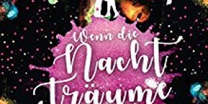 Beitragsbild des Blogbeitrags Wenn die Nacht Träume regnet (Teil 1) – Mirjam H. Hüberli