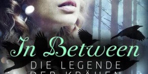 Beitragsbild des Blogbeitrags In Between. Die Legende der Krähen – Kathrin Wandres