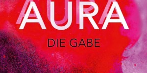 Beitragsbild des Blogbeitrags Aura 1: Die Gabe – Clara Benedict 