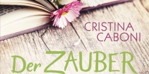Beitragsbild des Blogbeitrags Der Zauber zwischen den Seiten – Cristina Caboni 