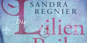 Beitragsbild des Blogbeitrags Das Herz der Lilie (Die Lilien – Reihe) – Sandra Regnier