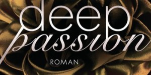 Beitragsbild des Blogbeitrags Deep Passion – J. Kenner