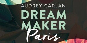 Beitragsbild des Blogbeitrags Dream Maker – Paris – Audrey Carlan 