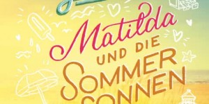 Beitragsbild des Blogbeitrags Summer Girls 1: Matilda und die Sommersonneninsel – Martina Sahler