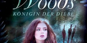 Beitragsbild des Blogbeitrags Into the Woods 1: Königin der Diebe – Annie J. Dean 