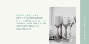 Beitragsbild des Blogbeitrags Jubeltage-Podcast #10: Wie wir uns von Erwartungen befreien und uns treu bleiben