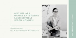 Beitragsbild des Blogbeitrags Jubeltage-Podcast #20: Wie wir als Mamas entspannt, aber trotzdem erfüllt leben können