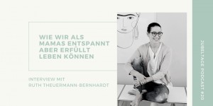 Beitragsbild des Blogbeitrags Jubeltage-Podcast #20: Wie wir als Mamas entspannt, aber trotzdem erfüllt leben können 