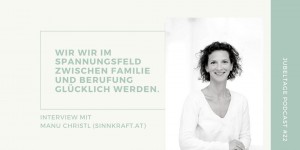 Beitragsbild des Blogbeitrags Jubeltage-Podcast #22: Wie wir im Spannungsfeld zwischen Familie und Berufung glücklich werden können 