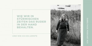 Beitragsbild des Blogbeitrags #23 Wie wir in stürmischen Zeiten das Ruder in der Hand behalten