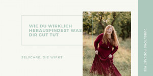 Beitragsbild des Blogbeitrags #35 Selfcare die wirkt: Wie du wirklich herausfindest was dir gut tut