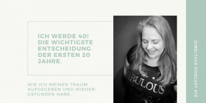 Beitragsbild des Blogbeitrags #18: Ich werde 40! Die weitreichendste Entscheidung der ersten 20 Jahre 