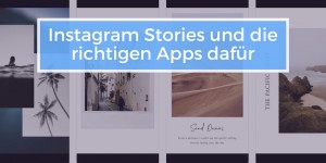 Beitragsbild des Blogbeitrags Instagram Stories und die richtigen Apps mit Vorlagen