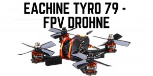 Beitragsbild des Blogbeitrags Eachine Tyro 79 – Racing Drohne unter 250 Gramm 