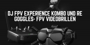 Beitragsbild des Blogbeitrags DJI Goggles – FPV Brille der Extraklasse