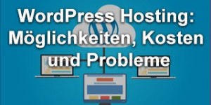 Beitragsbild des Blogbeitrags WordPress Hosting: Möglichkeiten, Kosten und Probleme