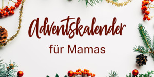 Beitragsbild des Blogbeitrags 17 zauberhafte Adventskalender für Mamas 