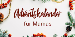 Beitragsbild des Blogbeitrags 21 zauberhafte Adventskalender für Mamas