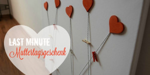 Beitragsbild des Blogbeitrags Last Minute Muttertagsgeschenk