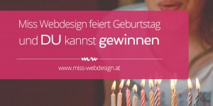 Beitragsbild des Blogbeitrags Miss Webdesign feiert Geburtstag und du kannst gewinnen